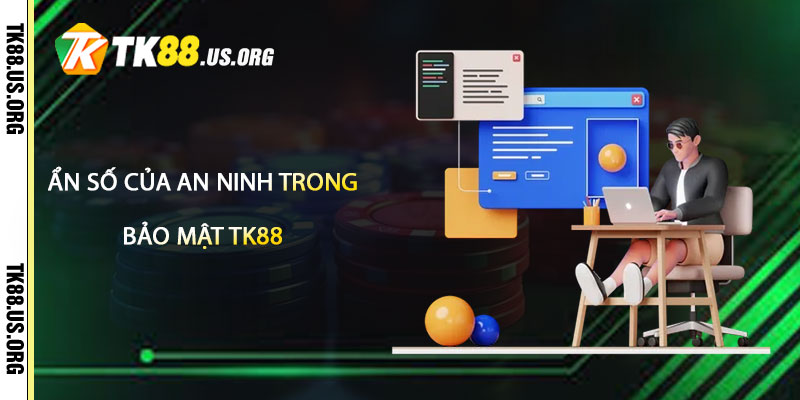 Ẩn số của an ninh trong lĩnh vực bảo mật tk88