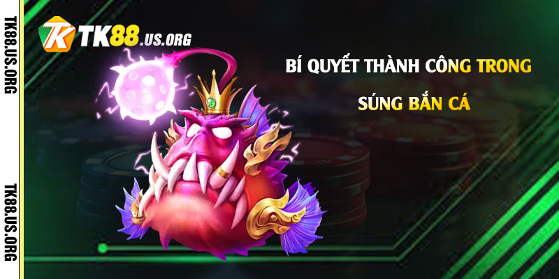 Bí Quyết Thành Công Trong Súng Bắn Cá