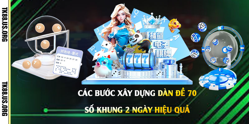 Các-Bước-Xây-Dựng-Dàn-Đề-70-Số-Khung-2-Ngày-Hiệu-Quả