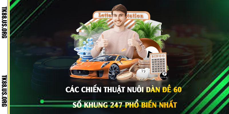 Các-Chiến-Thuật-Nuôi-Dàn-Đề-60-Số-Khung-247-Phổ-Biến-Nhất