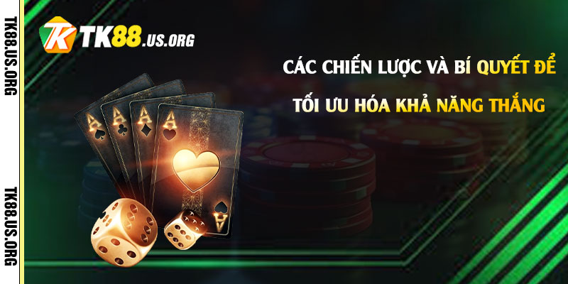 Các chiến lược và bí quyết để tối ưu hóa khả năng thắng