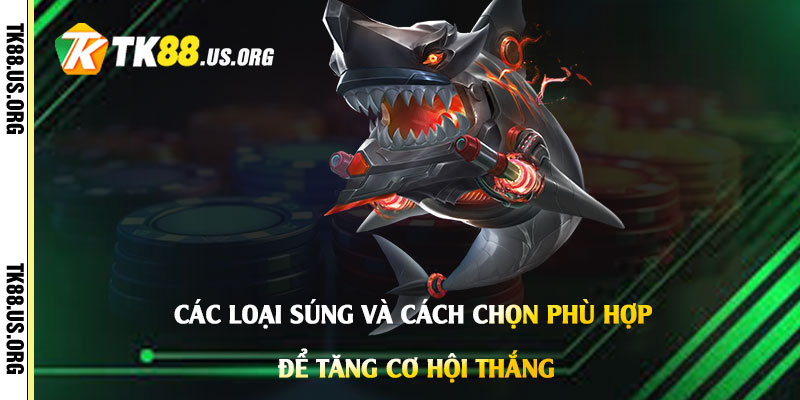 Các loại súng và cách chọn phù hợp để tăng cơ hội thắng