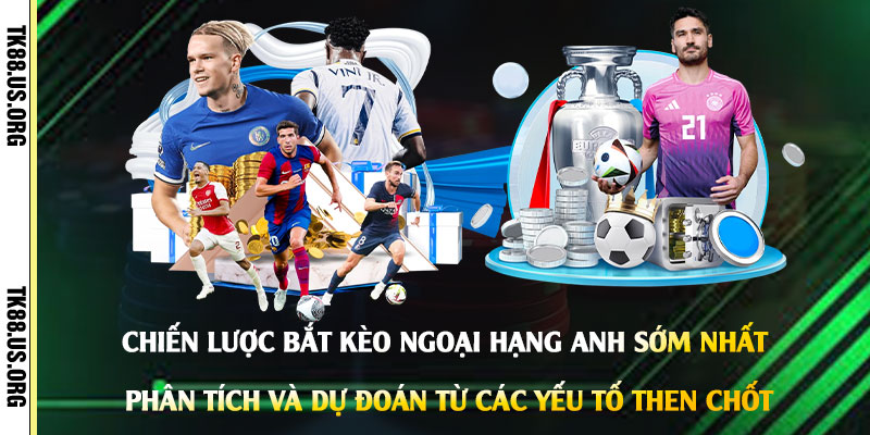 Chiến-lược-bắt-kèo-Ngoại-Hạng-Anh-sớm-nhất-Phân-tích-và-dự-đoán-từ-các-yếu-tố-then-chốt