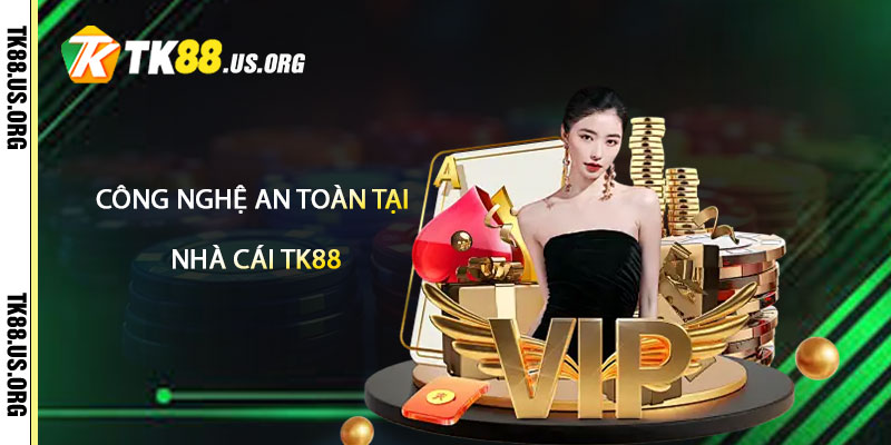 Công Nghệ & An Toàn Tại TK88