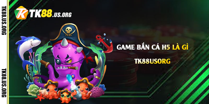 Game-Bắn-Cá-h5-là-gì