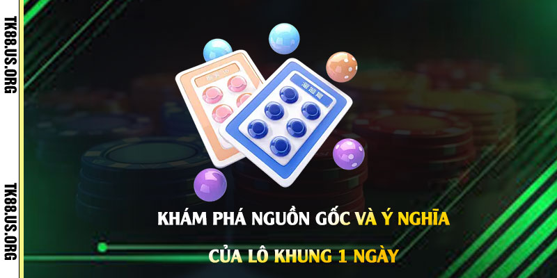 Khám-phá-nguồn-gốc-và-ý-nghĩa-của-Lô-Khung-1-Ngày