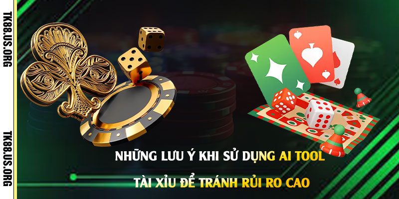 Những-lưu-ý-khi-sử-dụng-Ai-Tool-Tài-Xỉu-để-tránh-rủi-ro-cao