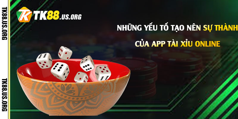 Những yếu tố tạo nên sự thành công của App Tài Xỉu Online
